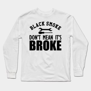 Auto Diesel - Black smoke don't mean it's broke Long Sleeve T-Shirt